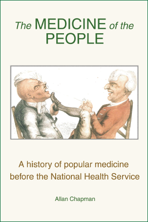 The Medicine of the People  A History of Popular Medicine Before the NHS / Allan Chapman